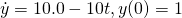 \dot{y} = 10.0 -10t, y(0)=1