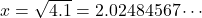 x=\sqrt{4.1}=2.02484567\cdots