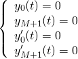 \begin{equation*}\left\{ \begin{array}{l}y_0(t) = 0 \\y_{M+1}(t) = 0 \\y'_0(t) = 0 \\y'_{M+1}(t) = 0\end{array}\right.\end{equation*}