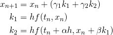\begin{align*}x_{n+1} &= x_n + (\gamma_1 k_1 + \gamma_2 k_2) \\k_1 &= hf(t_n, x_n)\\k_2 &= hf(t_n+\alpha h, x_n+\beta k_1)\end{align*}