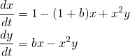 \begin{align*}\frac{dx}{dt} &= 1 - (1+b)x + x^2 y \\\frac{dy}{dt} &= bx - x^2y\end{align*}