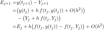 \[\begin{aligned}E_{j+1}=& y(t_{j+1})-Y_{j+1}\\=& \bigl(y(t_j)+h\,f(t_j,y(t_j))+O(h^2)\bigr)\\&- \bigl(Y_j+h\,f(t_j,Y_j)\bigr)\\=& E_j + h\bigl(f(t_j,y(t_j))-f(t_j,Y_j)\bigr) + O(h^2)\end{aligned}\]