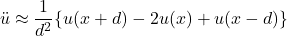 \begin{equation*}\ddot{u} \approx \frac{1}{d^2} \{ u(x+d) - 2u(x) + u(x-d) \}\end{equation*}