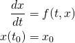 \begin{align*}\frac{dx}{dt} &= f(t, x) \\x(t_0) &= x_0\end{align*}