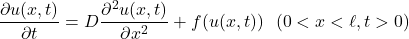 \begin{equation*} \frac{\partial u(x, t)}{\partial t} = D\frac{\partial^2u(x, t)}{\partial x^2} + f(u(x, t)) ~~ (0 < x < \ell, t> 0) \\ \end{equation*}