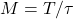 M = T/\tau