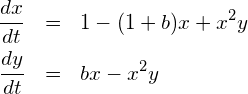 \begin{eqnarray*} \frac{dx}{dt}&=& 1 - (1+b)x + x^2 y \\ \frac{dy}{dt}&=& bx - x^2y \end{eqnarray*}