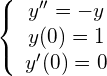 \begin{equation*} \left\{ \begin{array} $y''= -y $\\ y(0) = 1 \\ y'(0) = 0 \end{array} \right. \end{equation*}