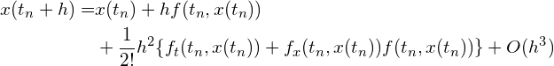 \begin{align*} x(t_n+h)=&x(t_n)+hf(t_n, x(t_n)) \\ &+ \frac{1}{2!}h^2\{f_t(t_n, x(t_n)) + f_x(t_n, x(t_n))f(t_n, x(t_n))\} + O(h^3) \end{align*}