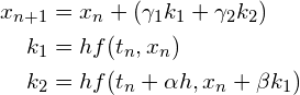 \begin{align*} x_{n+1} &= x_n + (\gamma_1 k_1 + \gamma_2 k_2) \\ k_1 &= hf(t_n, x_n)\\ k_2 &= hf(t_n+\alpha h, x_n+\beta k_1) \end{align*}