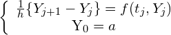 \begin{equation*} \left\{ \begin{array} $\frac{1}{h}\{ Y_{j+1} - Y_j\} = f(t_j,Y_j)$ \\ $Y_0=a$ \end{array}\right. \end{equation*}
