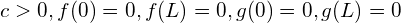 c>0, f(0)=0, f(L) = 0, g(0)=0, g(L)=0