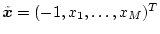 $\tilde{\mbox{\boldmath$x$}}=(-1,x_1,\ldots,x_M)^T$