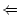 $\textstyle \Leftarrow$