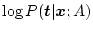 $\displaystyle \log P(\mbox{\boldmath$t$}\vert\mbox{\boldmath$x$};A)$